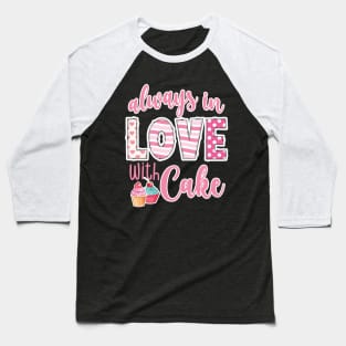 Always in love with cake Valentines Day Baseball T-Shirt